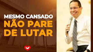 Mesmo cansado não pare de lutar | Bispo Jadson Santos.
