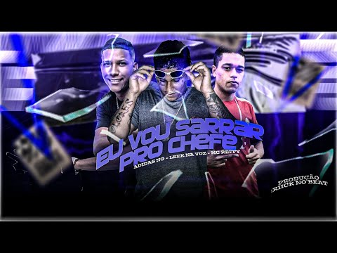 LEEK NA VOZ, MC ADIDAS NG E MC REFFY - EU VOU SARRAR PRO CHEFE