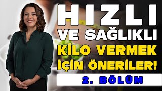 HIZLI VE SAĞLIKLI KİLO VERMEK İÇİN ÖNERİLER - 2.BÖLÜM - Dr. Ayça Kaya 