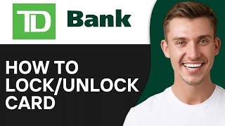 How To Lock Unlock TD Bank Debit Or ATM Card (2024)