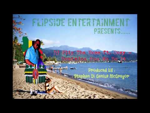 Dominica How We Do It  -   Dj Flip Tha Boss ft  Oozy  [Prod  by Di Genius] 2014