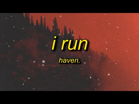 HAVEN. - I RUN (Lyrics) | come in closer know that i'm a mess