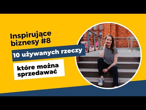 Inspirujace biznesy #8 - 10 używanych rzeczy, które można sprzedawać [ TSO odc. 69]