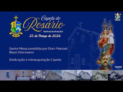 REINAUGURAÇÃO DA CAPELA DO ROSÁRIO -  25/03/2026