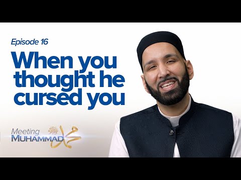 When You Thought He Cursed You | Meeting Muhammad ﷺ Episode 16 — Dr. Omar Suleiman