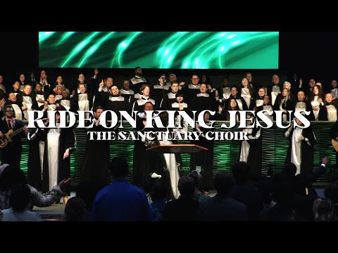 Ride On King Jesus | The Sanctuary Choir
