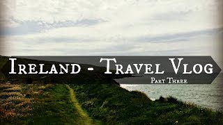 Ireland Travel Vlog Three |  Cliffs of Moher, Doolin, Doolin Cave, & Dingle