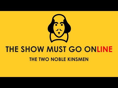 The Two Noble Kinsmen (The Show Must Go Online, webcam, 2021)
