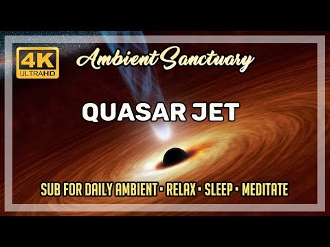 Ambient Music | Quasar Jet | 4K UHD | 2 hours
