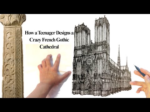 How a Teenager Designs a French Gothic Cathedral