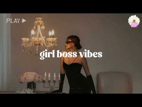 Girl boss vibes - Women energy playlist