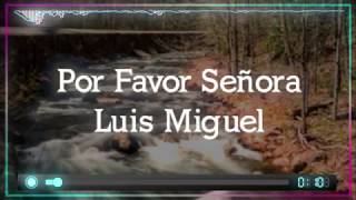 POR FAVOR SEÑORA - LUIS MIGUEL (LETRA / LYRICS / PAROLES)