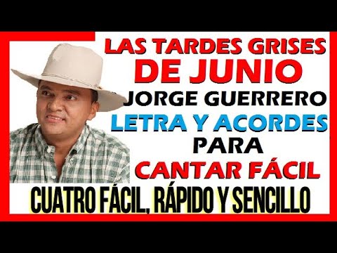 LAS TARDES GRISES DE JUNIO Jorge Guerrero. Letra y Acordes Tutorial CUATRO FÁCIL RÁPIDO Y SENCILLO