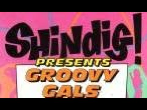 "SHINDIG:  Groovy Gals" - (1964 to 1966)