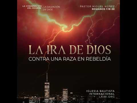 La ira de Dios contra una raza en rebeldía - Pastor Miguel Núñez