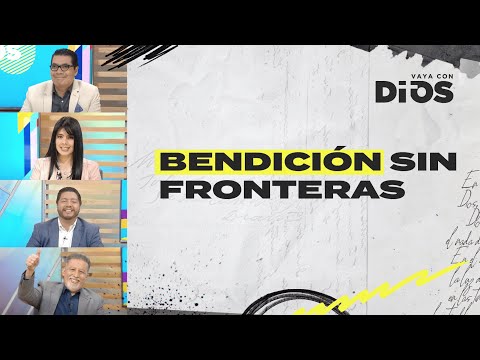VayaconDios Ep. 703 - Bendición sin fronteras