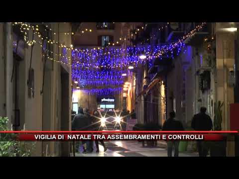 VIGILIA DI  NATALE TRA ASSEMBRAMENTI E CONTROLLI