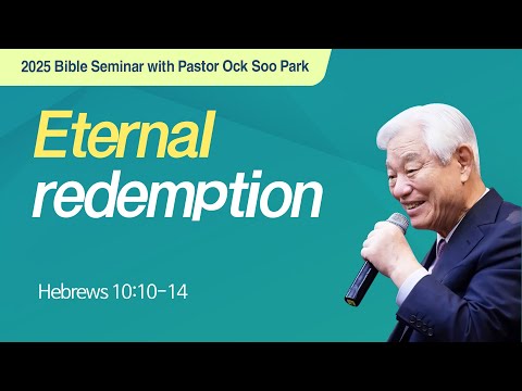Eternal Redemption | 2025 Bible Seminar with Pastor Ock Soo Park | Hebrews 10:10-14