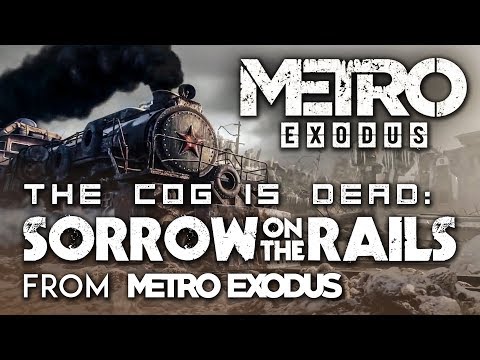 Metro Exodus: Sorrow on the Rails by The Cog is Dead (radio song)
