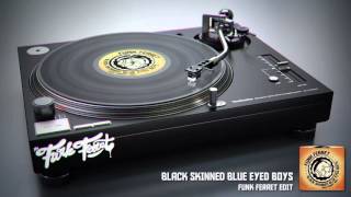 Black Skinned Blue Eyed Boys - Funk Ferret Edit