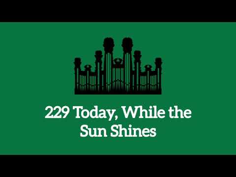 Hymn #229 Today, While the Sun Shines (Music only)