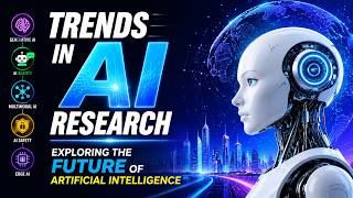 Trends in AI Research - Exploring the Future of Artificial Intelligence (10 Minutes)
