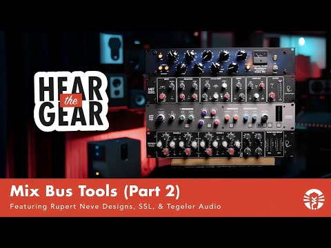 Hear The Gear: Mix Bus Processors Featuring Rupert Neve Designs, SSL & Tegeler Audio (Part Two)
