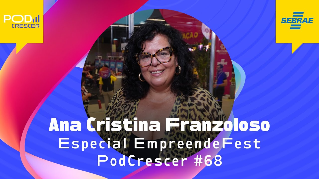 ESPECIAL EMPREENDEFEST, ANA CRISTINA FRANZOLOSO | PodCrescer | #68