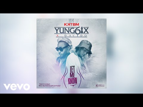 Yung6ix - Let Me Know (Audio Version) ft. Davido