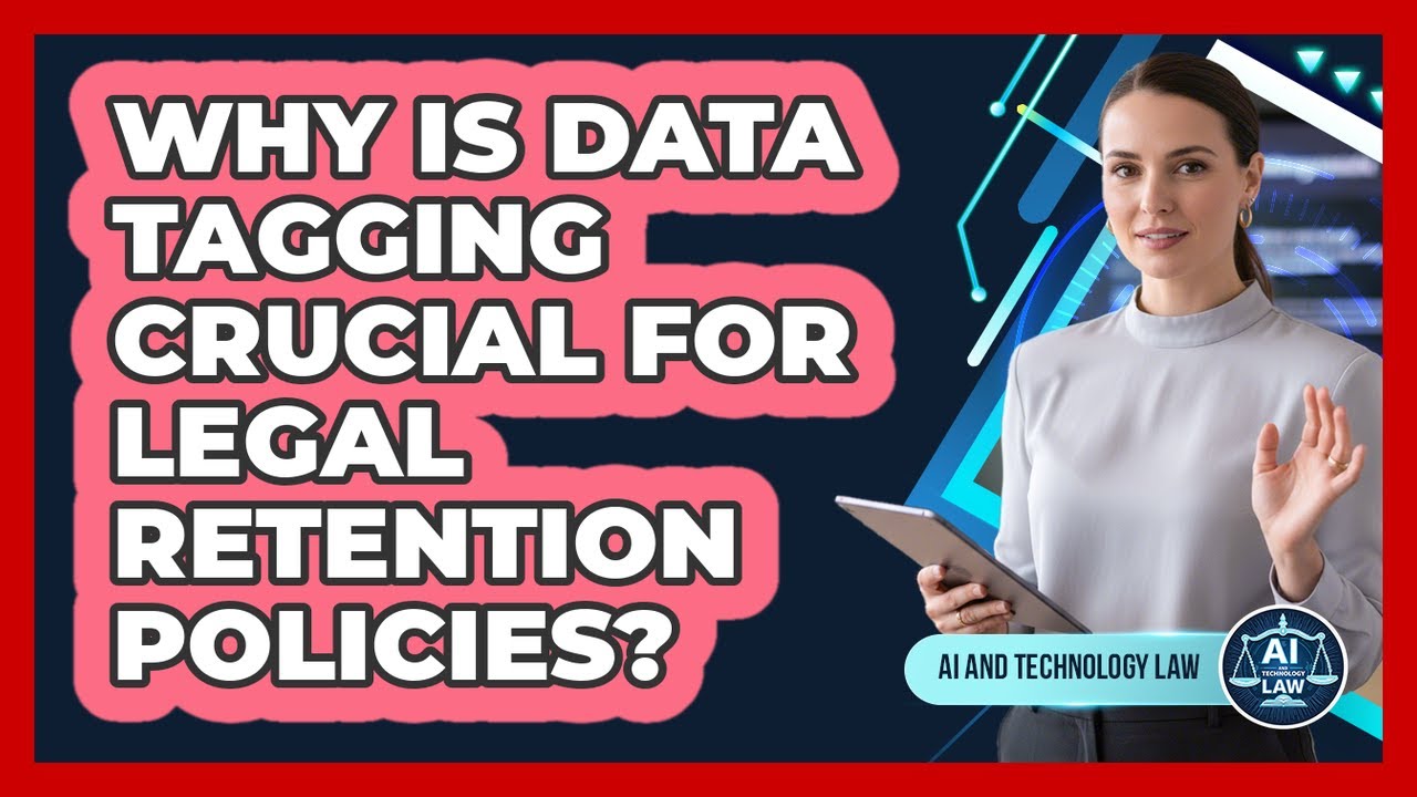 Why Is Data Tagging Crucial For Legal Retention Policies? - AI and Technology Law