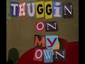 Thuggin On My Own Ft BDSTray