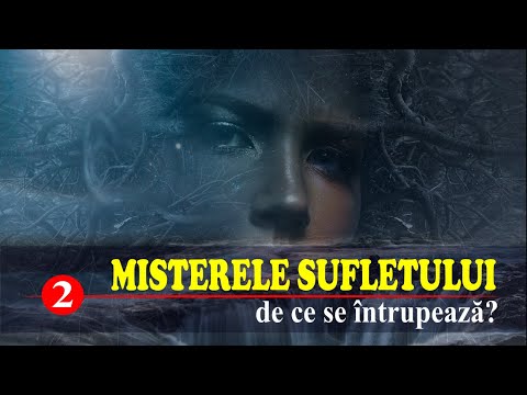 DE CE SE ÎNTRUPEAZĂ SUFLETUL | MISTERELE SUFLETULUI (2)