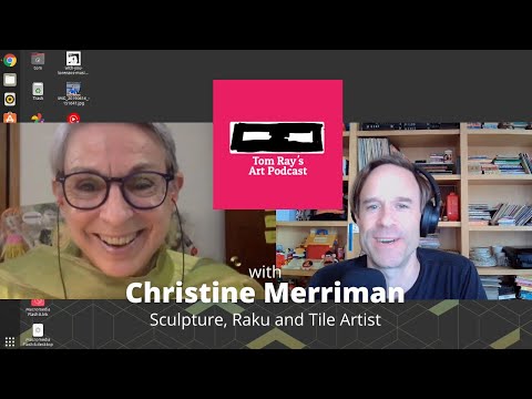 Christine Merriman: Sculpture, Raku and Tile Artist - Tom Ray's Art Podcast 210905