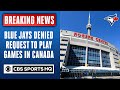 Toronto Blue Jays denied request to play MLB games in Canada for 2020 season | CBS Sports HQ
