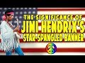 The Significance of Jimi Hendrix's "Star-Spangled Banner"