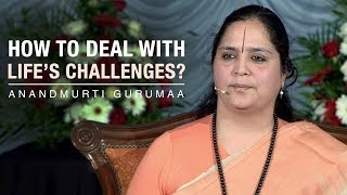 How to deal with life's challenges? | Anandmurti Gurumaa