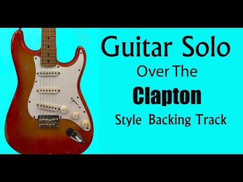 Guitar Solo Over The Clapton Style Backing Track