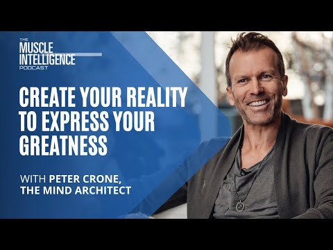 Create Your Reality to Express Your Greatness with Peter Crone, the Mind Architect