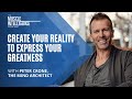Create Your Reality to Express Your Greatness with Peter Crone, the Mind Architect
