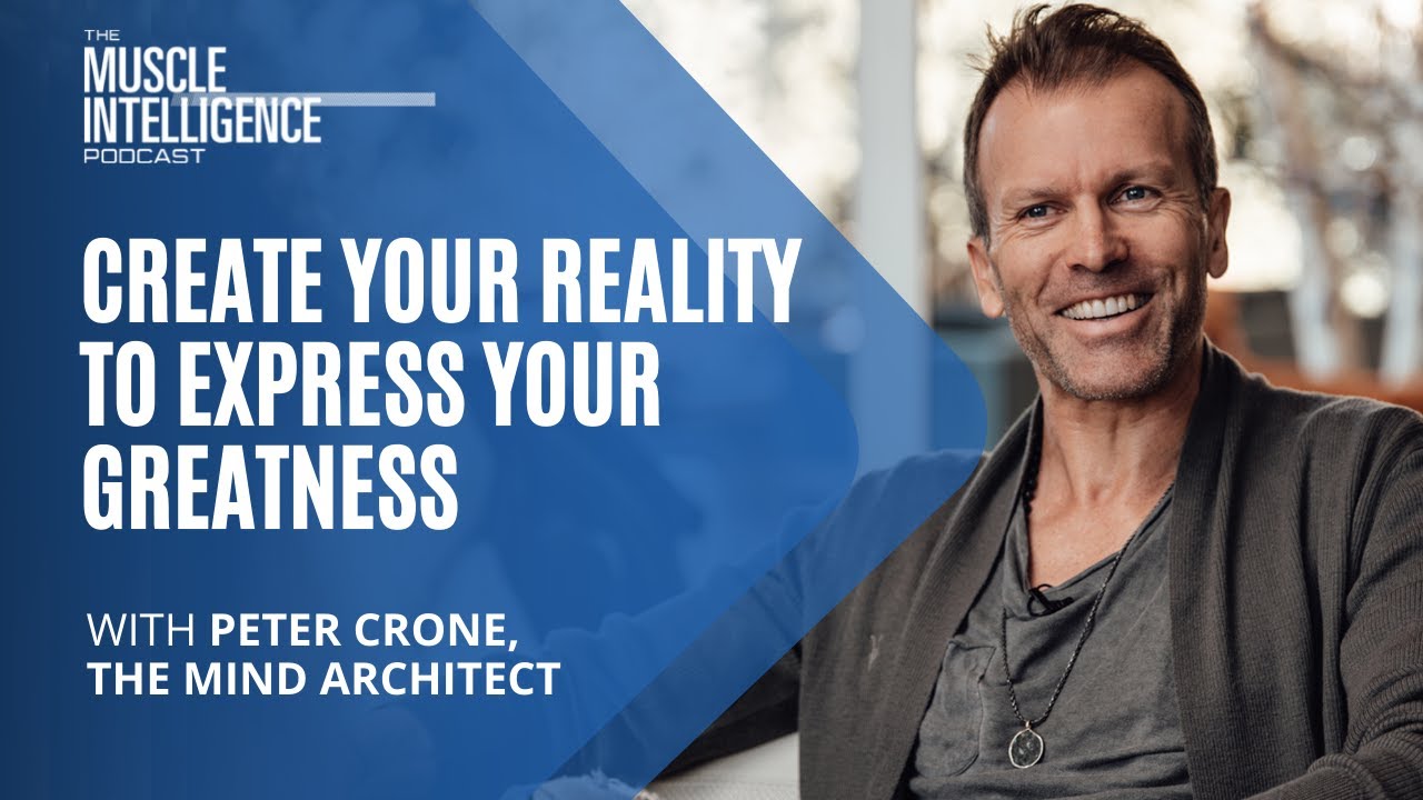Create Your Reality to Express Your Greatness with Peter Crone, the Mind Architect