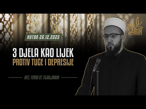 Hutba - Tri djela kao lijek protiv tuge i depresije - Hfz. Ferid ef. Fijuljanin 