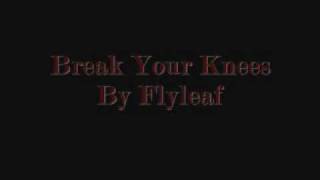 Break Your Knees - Flyleaf
