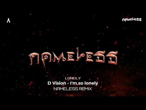 D-Vision-I'm so Lonely[Nameless Remix]