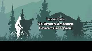 Tercer cielo- Ya Pronto Amanece (LETRA)🕉| Momentos En  El Tiempo | 2018