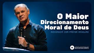 O Maior Direcionamento Moral de Deus - Mensagem com Pr. Anselmo