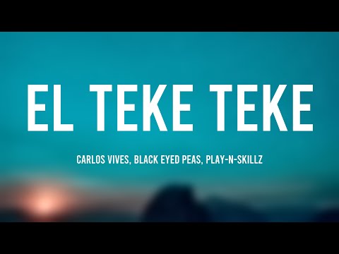 El Teke Teke - Carlos Vives, Black Eyed Peas, Play-N-Skillz (Lyrics) 🍾