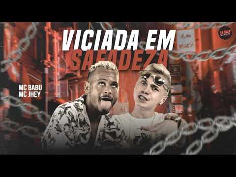 MC BABU E MC JHEY  -   VICIADA EM SAFADEZA