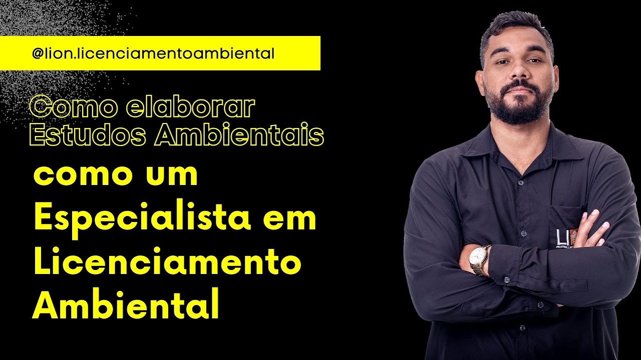 Como elaborar Estudos Ambientais como um Especialista.