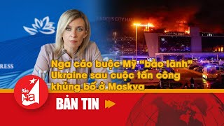 Nga cáo buộc Mỹ “bảo lãnh” Ukraine sau cuộc tấn công khủng bố ở Moskva