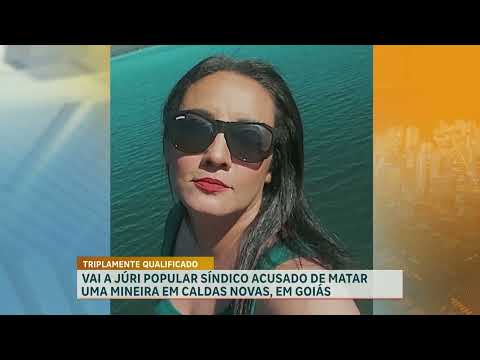 Síndico acusado de matar mineira em Caldas Novas (GO) vai à júri popular